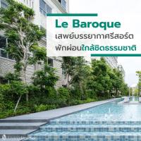 Le Baroque(เลอ บารอค) คอนโดคลาสสิก บรรยากาศรีสอร์ต  ให้คุณได้พักผ่อนใกล้ชิดธรรมชาติยิ่งขึ้น