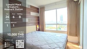 For RentCondoPattanakan, Srinakarin : SFFTH9 Condo for rent Lumpini Place Srinakarin - Huamark Station 26 sq m, 6th floor, Building B, 1 bedroom, 1 bathroom, price 10000 baht.