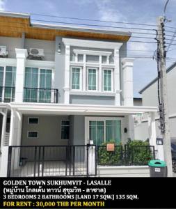 For RentTownhouseBangna, Bearing, Lasalle : FOR RENT GOLDEN TOWN SUKHUMVIT - LASALLE / 3 bedrooms 2 bathrooms / 17 Sqw. 135 Sqm. **30,000** CLOSE TO BTS SAMRONG