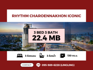 ขายคอนโดวงเวียนใหญ่ เจริญนคร : 🔥FOR SALE🔥 Rhythm Charoennakhon Iconic | 3 BED 3 BATH | 130 sq.m. | 22.4 MB | ☎️ 095-989-6228