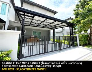 For RentHouseSamut Prakan,Samrong : FOR RENT GRANDE PLENO MEGA BANGNA / 3 bedrooms 3 bathrooms / 40 Sqw. 145 Sqm. **50,000** NEW HOUSE. CLOSE TO MEGA BANGNA