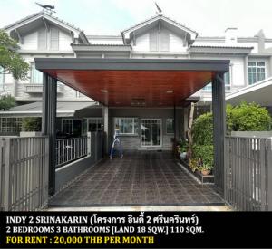 For RentTownhouseSamut Prakan,Samrong : FOR RENT INDY 2 SRINAKARIN / 2 bedrooms 3 bathrooms / 18 Sqw. 110 Sqm. **20,000** CLOSE TO PAOLO HOSPITAL SAMUTPRAKARN