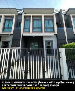 For RentTownhouseSamut Prakan,Samrong : FOR RENT PLENO SUKHUMVIT - BANGNA / 3 bedrooms 2 bathrooms / 18 Sqw. 100 Sqm. **22,000** JUST 10 MIN FROM MEGA BANGNA