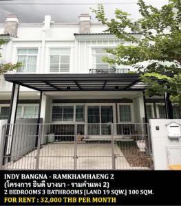 For RentTownhouseBangna, Bearing, Lasalle : FOR RENT INDY BANGNA - RAMKHAMHAENG 2 / 2 bedrooms 3 bathrooms / 19 Sqw. 100 Sqm. **35,000** CLOSE TO RAMKHAMHAENG 2 UNIVERSITY