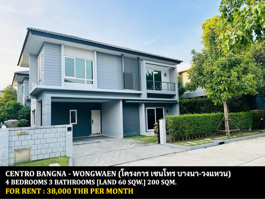 For RentHouseLadkrabang, Suwannaphum Airport : FOR RENT CENTRO BANGNA - WONGWAEN / 4 bedrooms 3 bathrooms / 60 Sqw. 200 Sqm. **38,000** CLOSE TO RAMKHAMHAENG 2