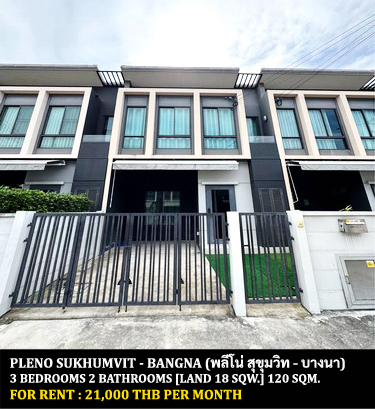 For RentTownhouseBangna, Bearing, Lasalle : FOR RENT PLENO SUKHUMVIT - BANGNA / 3 bedrooms 2 bathrooms / 18 Sqw. 120 Sqm. **21,000** CLOSE TO FROM MEGA BANGNA