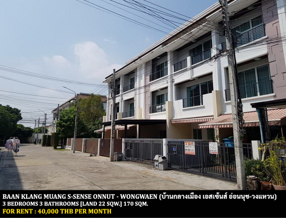 For RentTownhouseLadkrabang, Suwannaphum Airport : FOR RENT BAAN KLANG MUANG S-SENSE ONNUT - WONGWAEN / 3 bedrooms 3 bathrooms / 22 Sqw. 170 Sqm. **40,000** CLOSE TO ROBINSON LADKRABANG